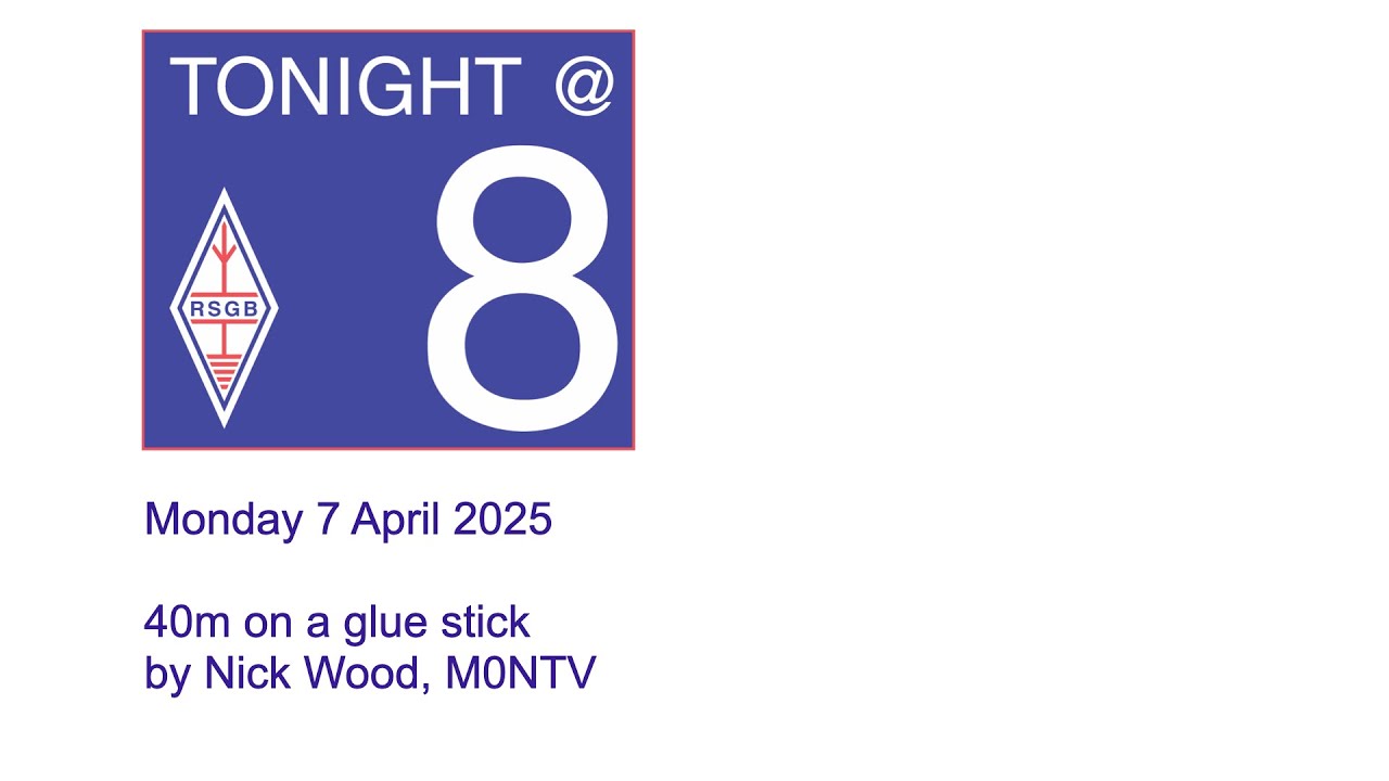 RSGB Tonight@8 - 40m on a glue stick by Nick Wood, M0NTV