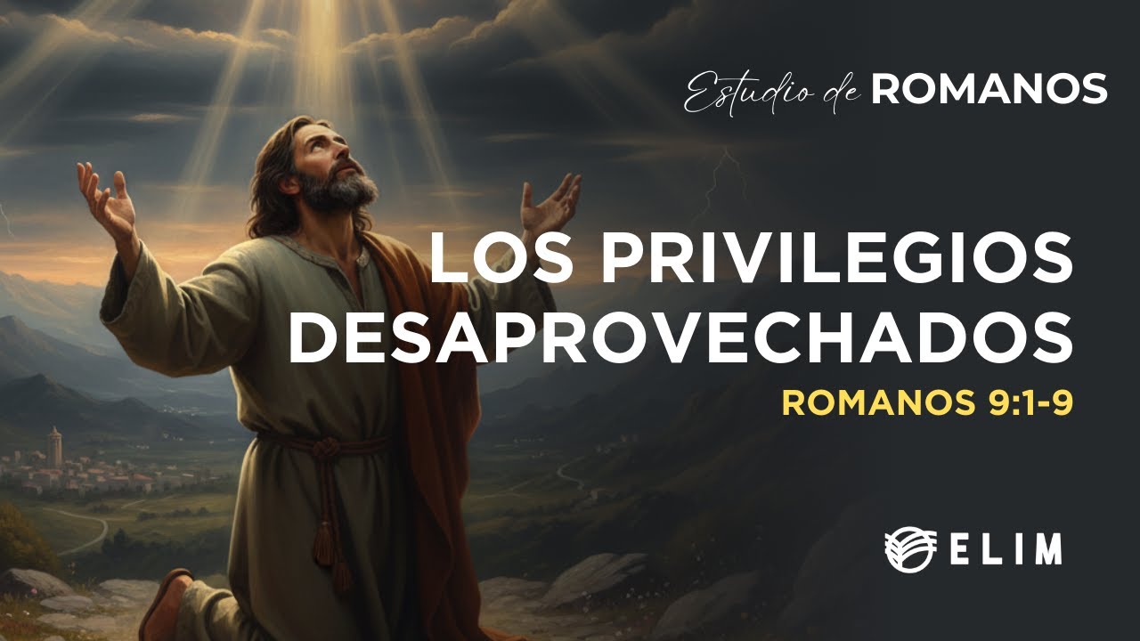 Los privilegios desaprovechados| Romanos 9:1-9 | Estudio Bíblico