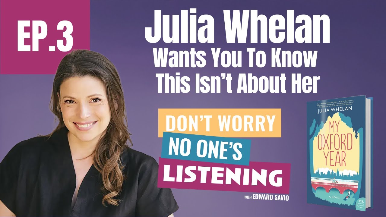EP.3 Julia Whelan: Wants You To Know This Isn't About Her