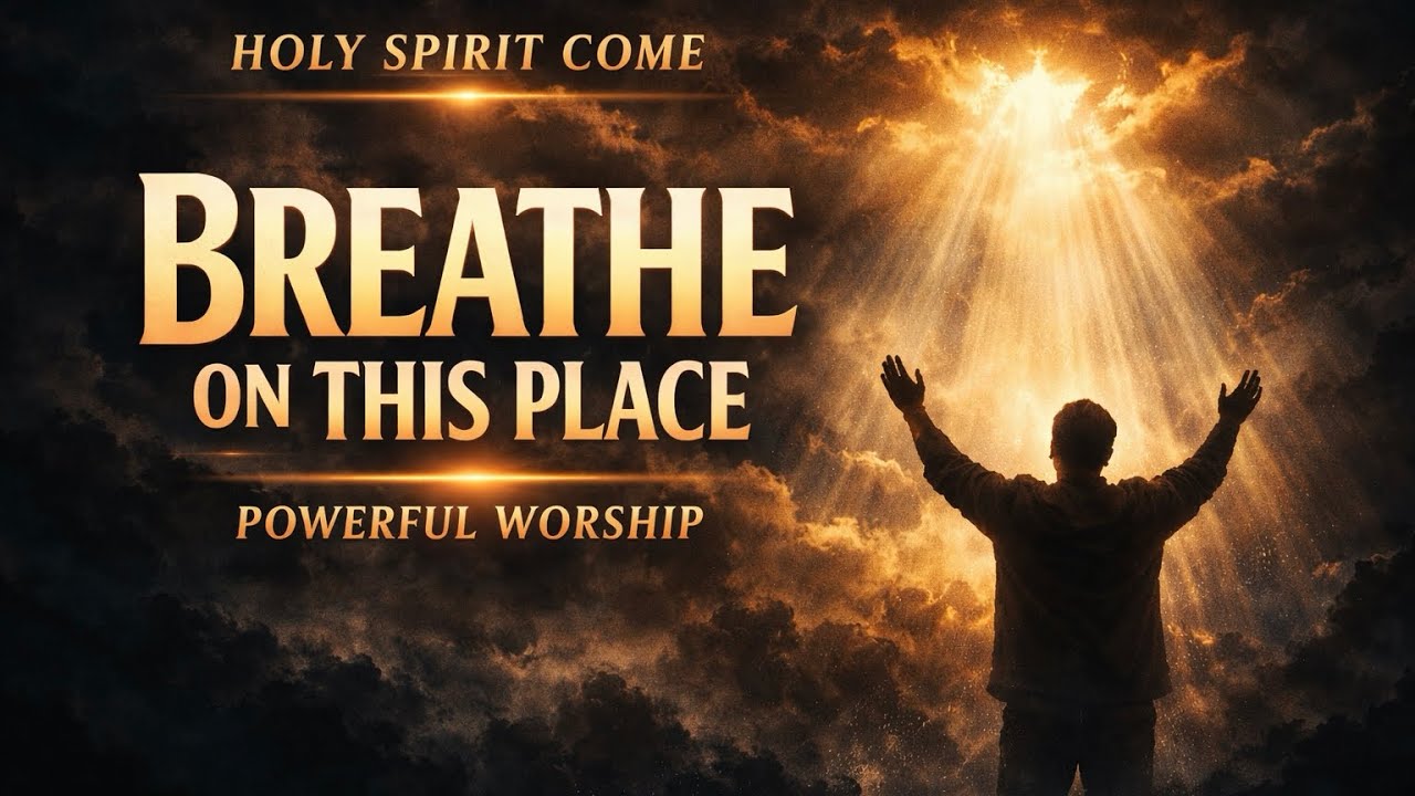 Breathe on This Place | Invite the Holy Spirit Into Your Life | Worship Song