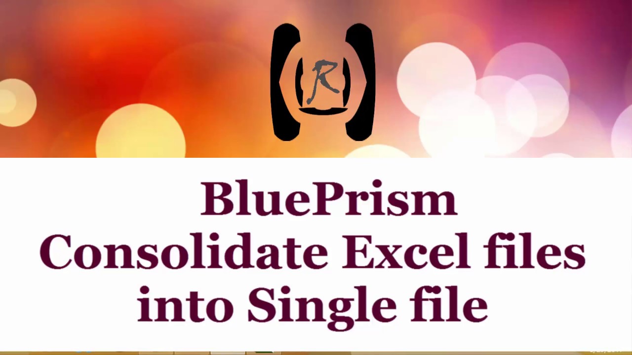BluePrism - Consolidate Excel files into Single || Reality & Useful