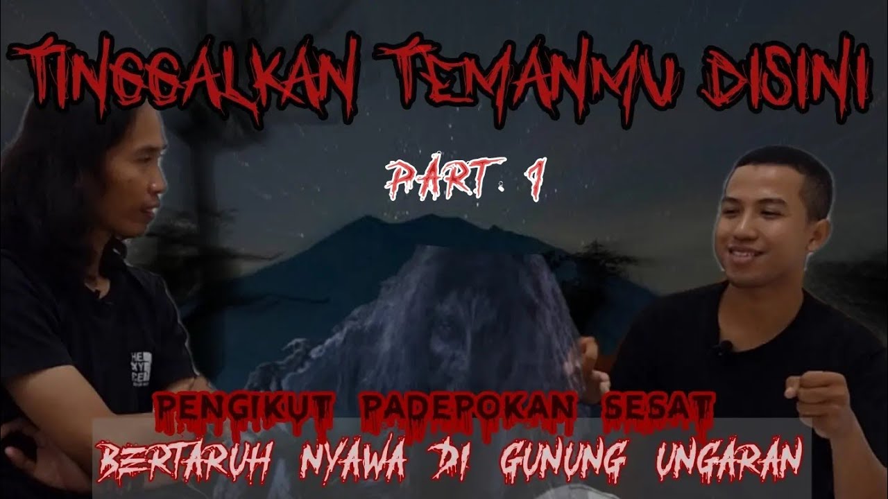 Part 1 - BERTARUH NYAWA KE GUNUNG UNGARAN KARENA ALIRAN SESAT