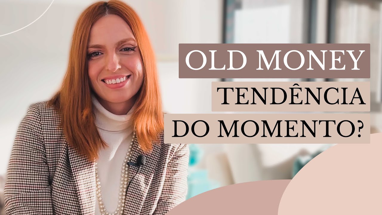 OLD MONEY: ENTENDA A TENDÊNCIA DO MOMENTO - Erika Paiva