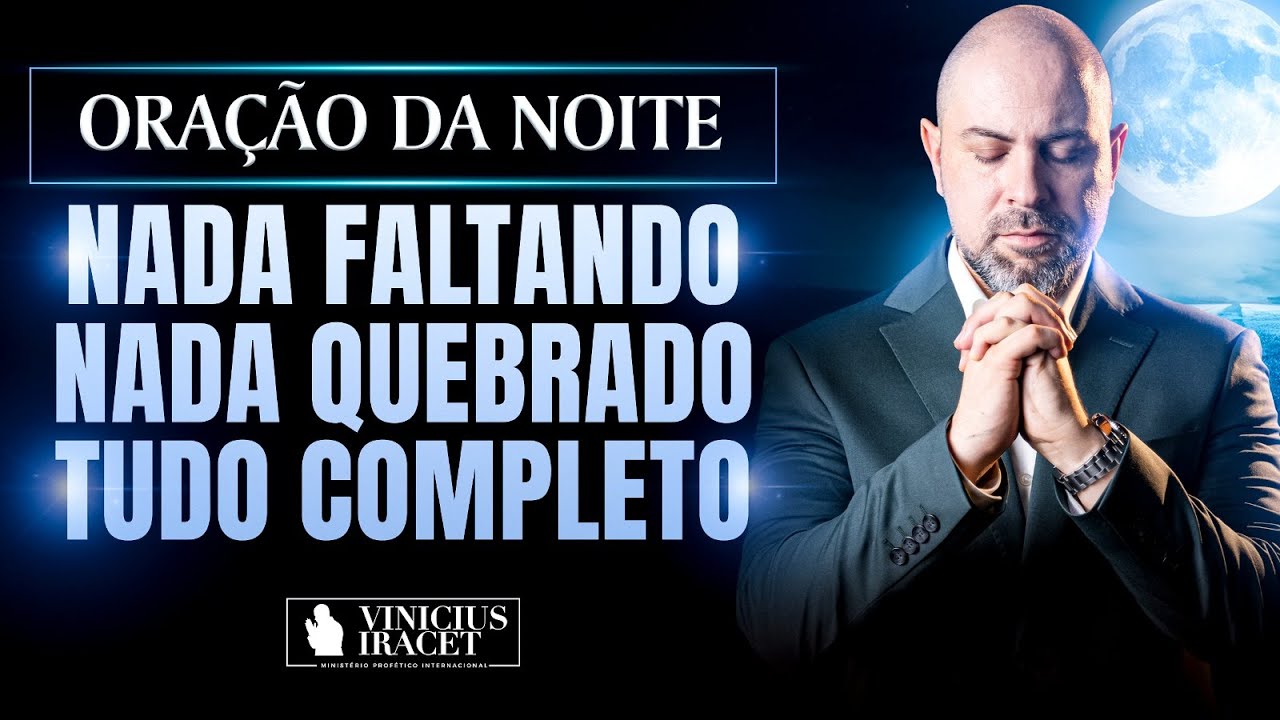 ORAÇÃO DA NOITE NADA FALTANDO, NADA QUEBRADO SALMO 91 - PAZ, SAÚDE E FAVOR ESPECIAL @ViniciusIracet
