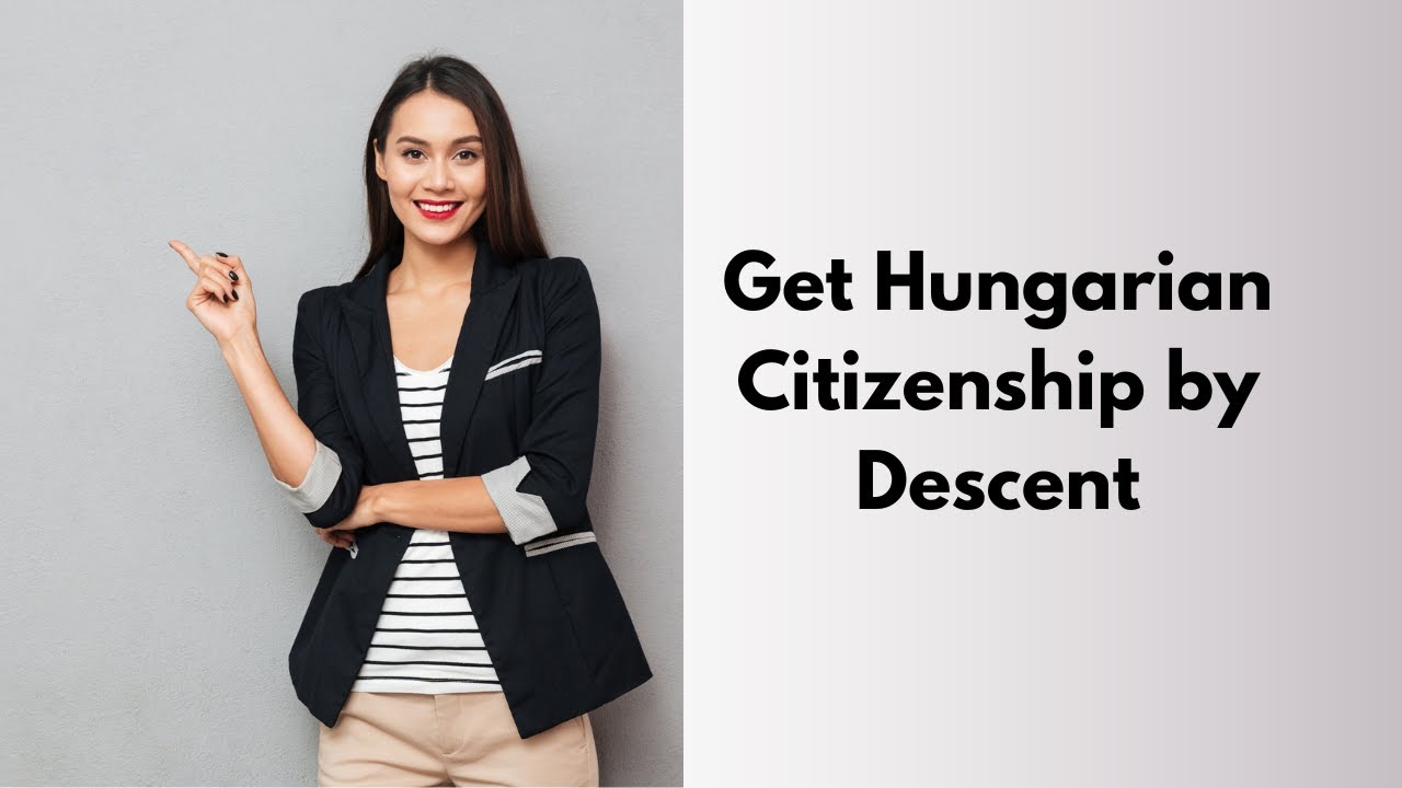 Get Hungarian Citizenship by Descent