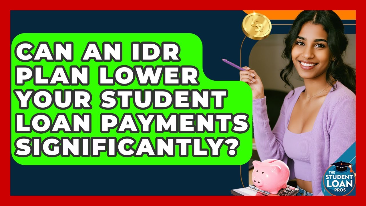 Can An IDR Plan Lower Your Student Loan Payments Significantly? - The Student Loan Pros