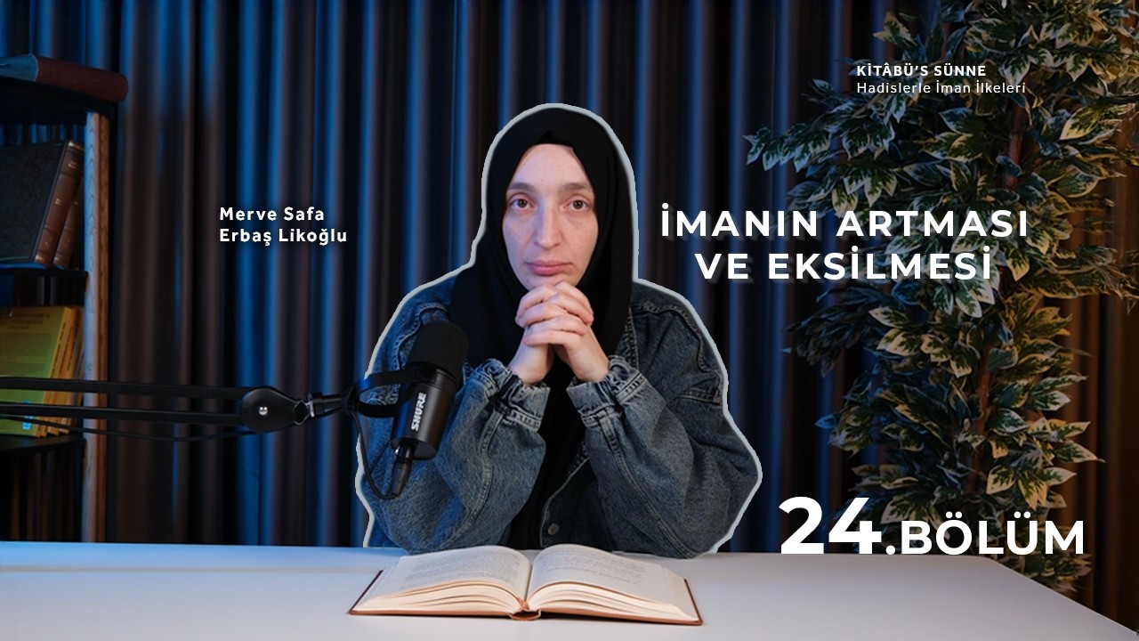 İmanın Artması ve Eksilmesi | Kitâbü's Sünne | Hadislerle İman İlkeleri | B24