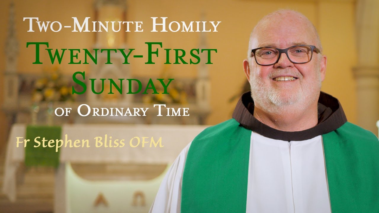 Twenty-First Sunday of Ordinary Time - Two-Minute Homily: Fr Stephen Bliss OFM