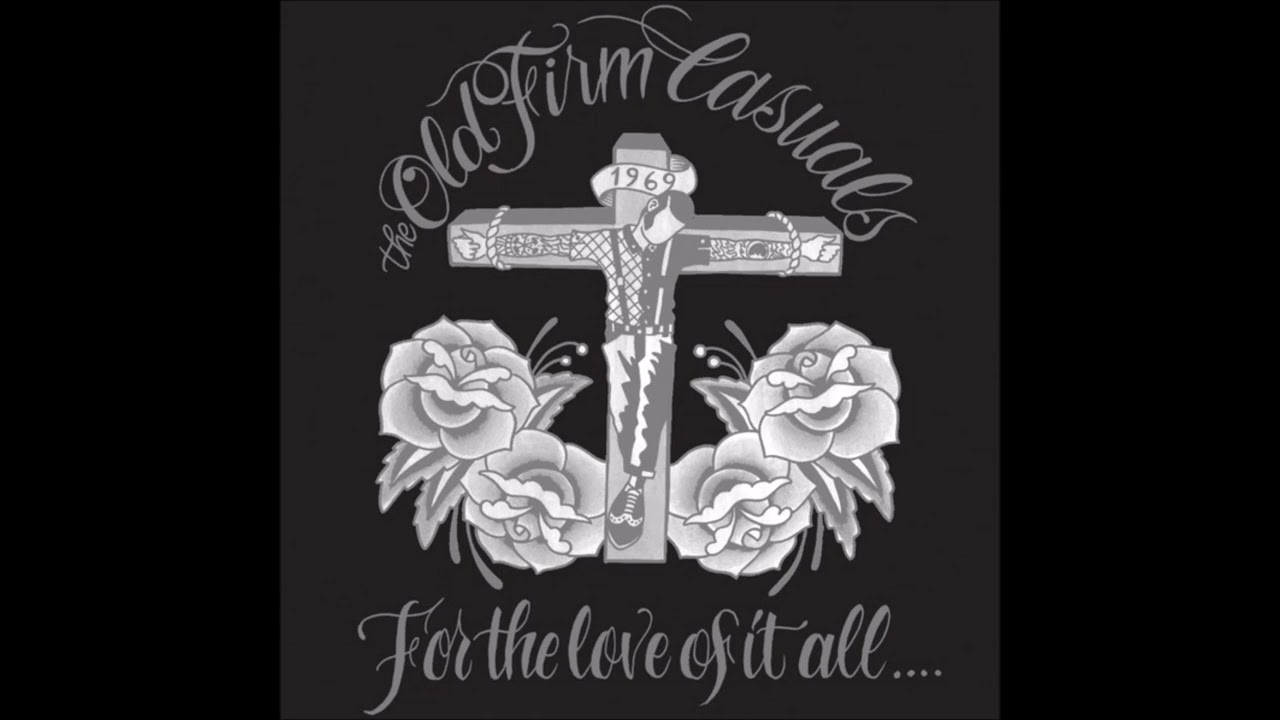 The Old Firm Casuals - For The Love Of It All (2013) FULL ALBUM