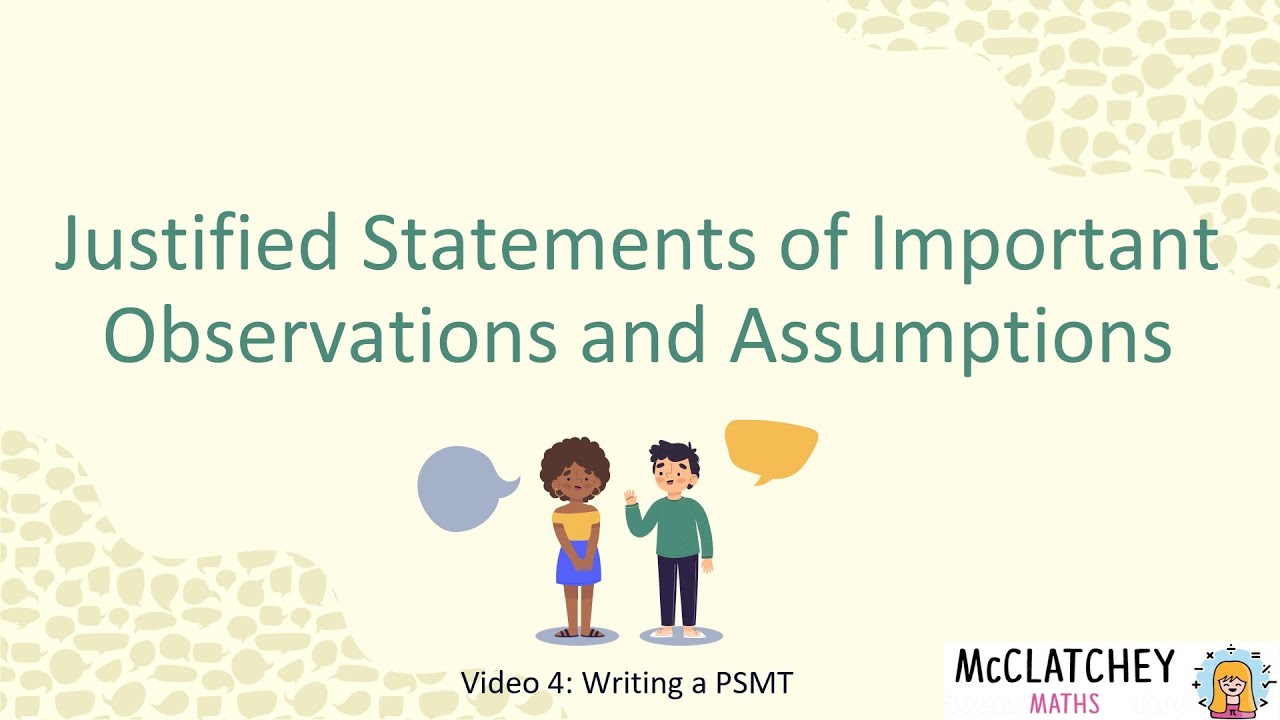 Video 4: Justified Statements of Important Observations and Assumptions