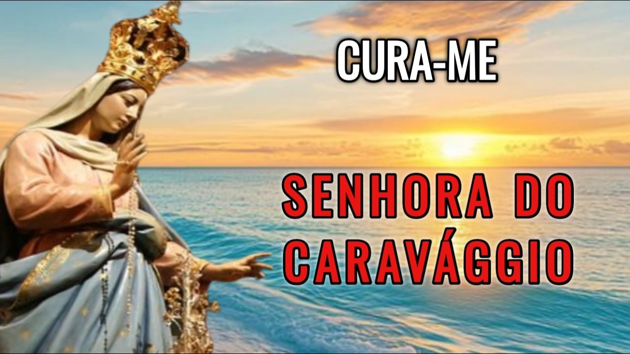 Oração de CURA INTERIOR com NOSSA SENHORA DO CARAVAGGIO