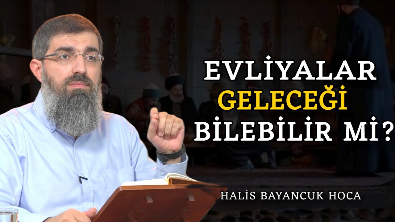 Evliyalar Geleceği Bilebilir mi? | Halis Bayancuk Hoca