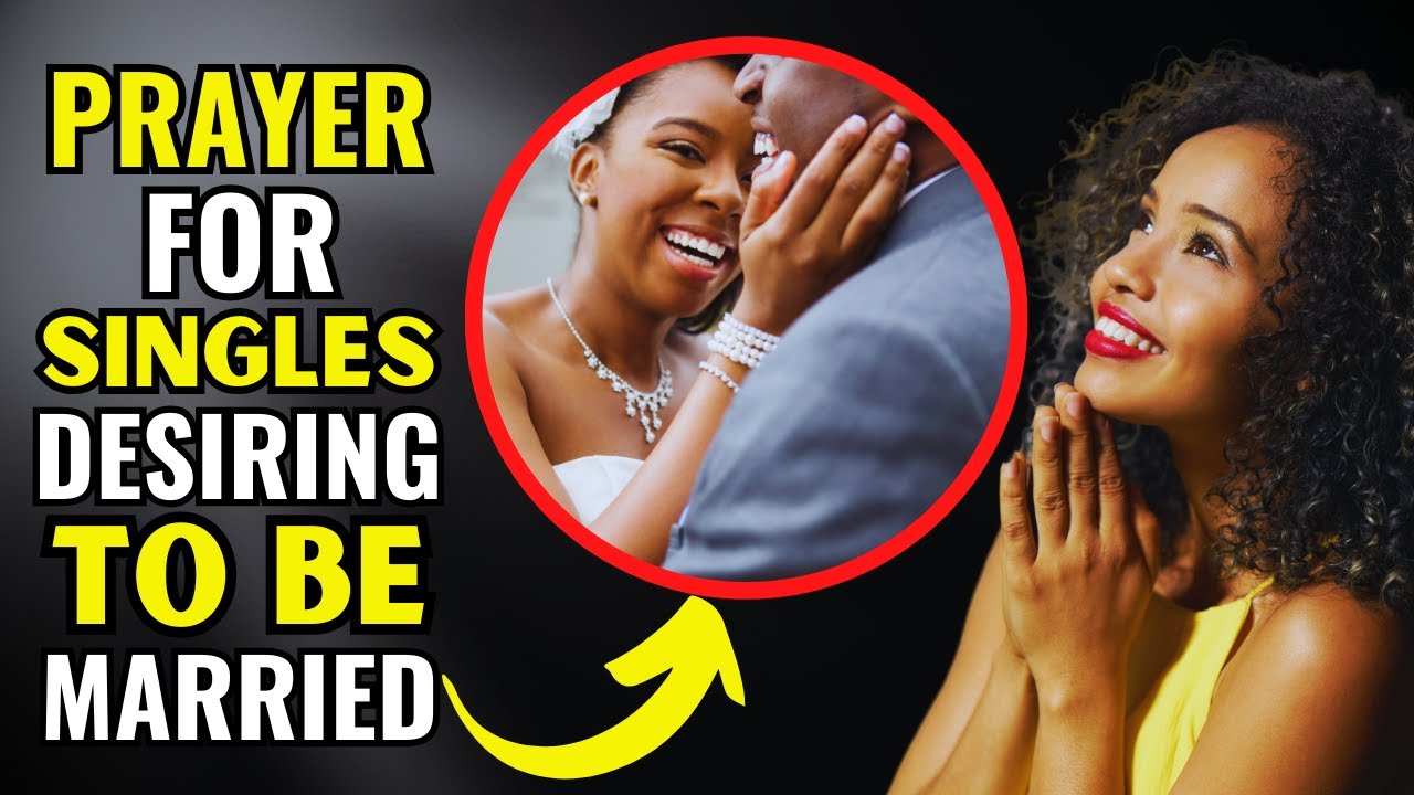 PRAYER FOR SINGLES DESIRING TO BE MARRIED - PRAYER FOR SINGLES TO FIND FUTURE HUSBAND OR WIFE