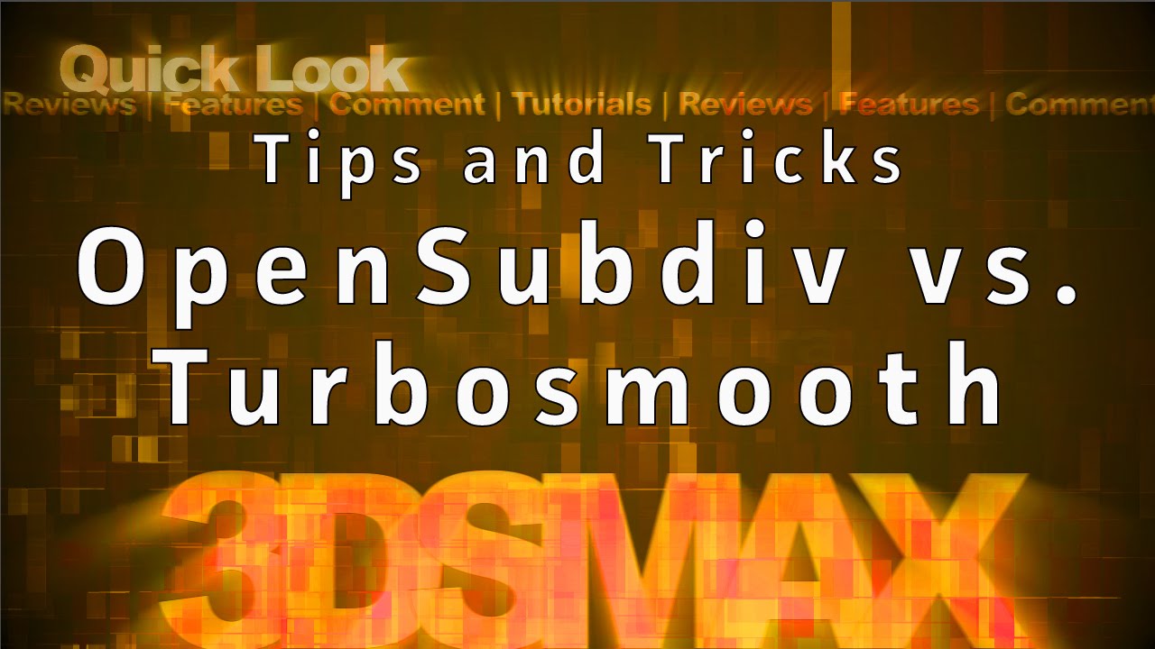 3ds Max Tips and Tricks: Modeling Open Subdiv vs. Turbosmooth