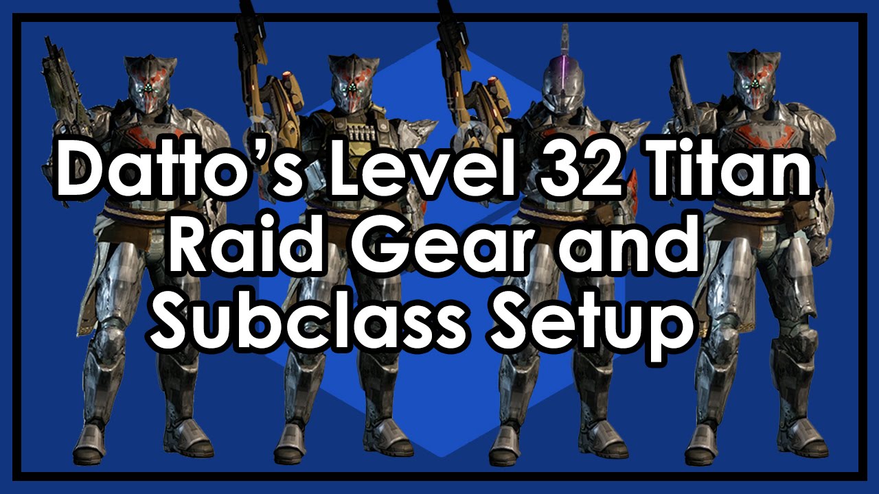 Datto Does Destiny's Level 32 Titan - Raiding Armor, Weapon & Subclass Setups and Loadouts