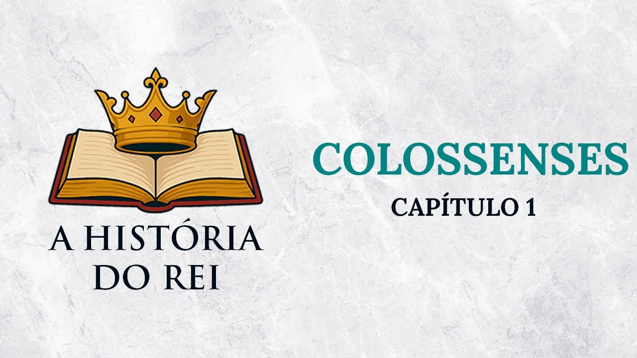 A História do Rei - Colossenses: Capítulo 1
