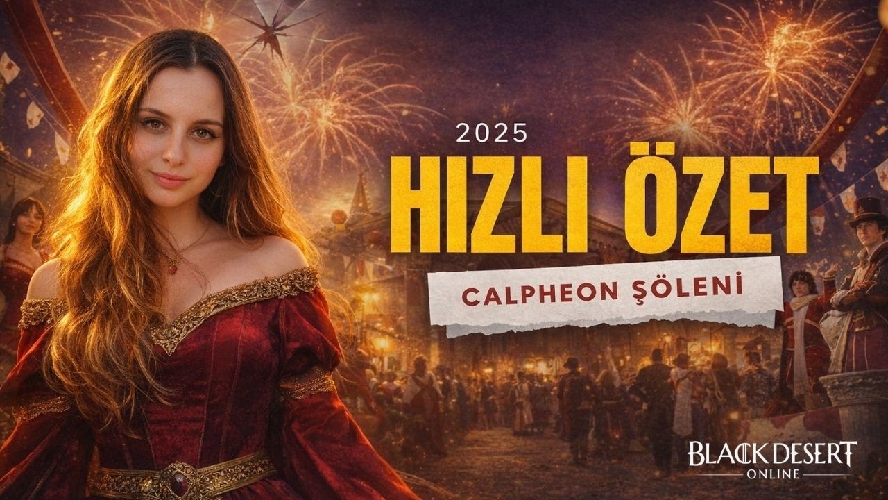 BLACK DESERT | 2025 CALPHEON ŞÖLENİ HIZLI ÖZET