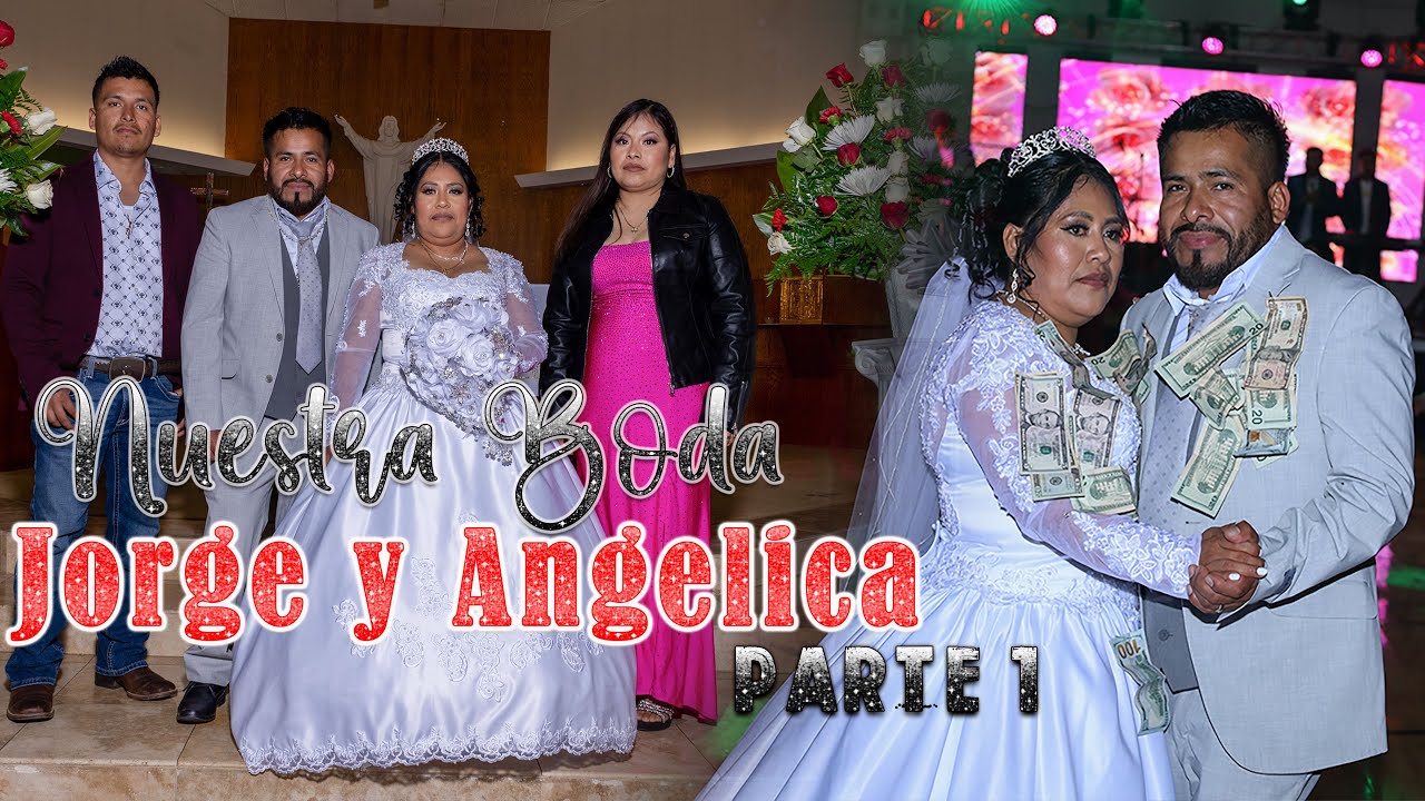 NUESTRA BODA JORGE MARTINEZ Y ANGELICA VELASCO PARTE 1 #suscribete