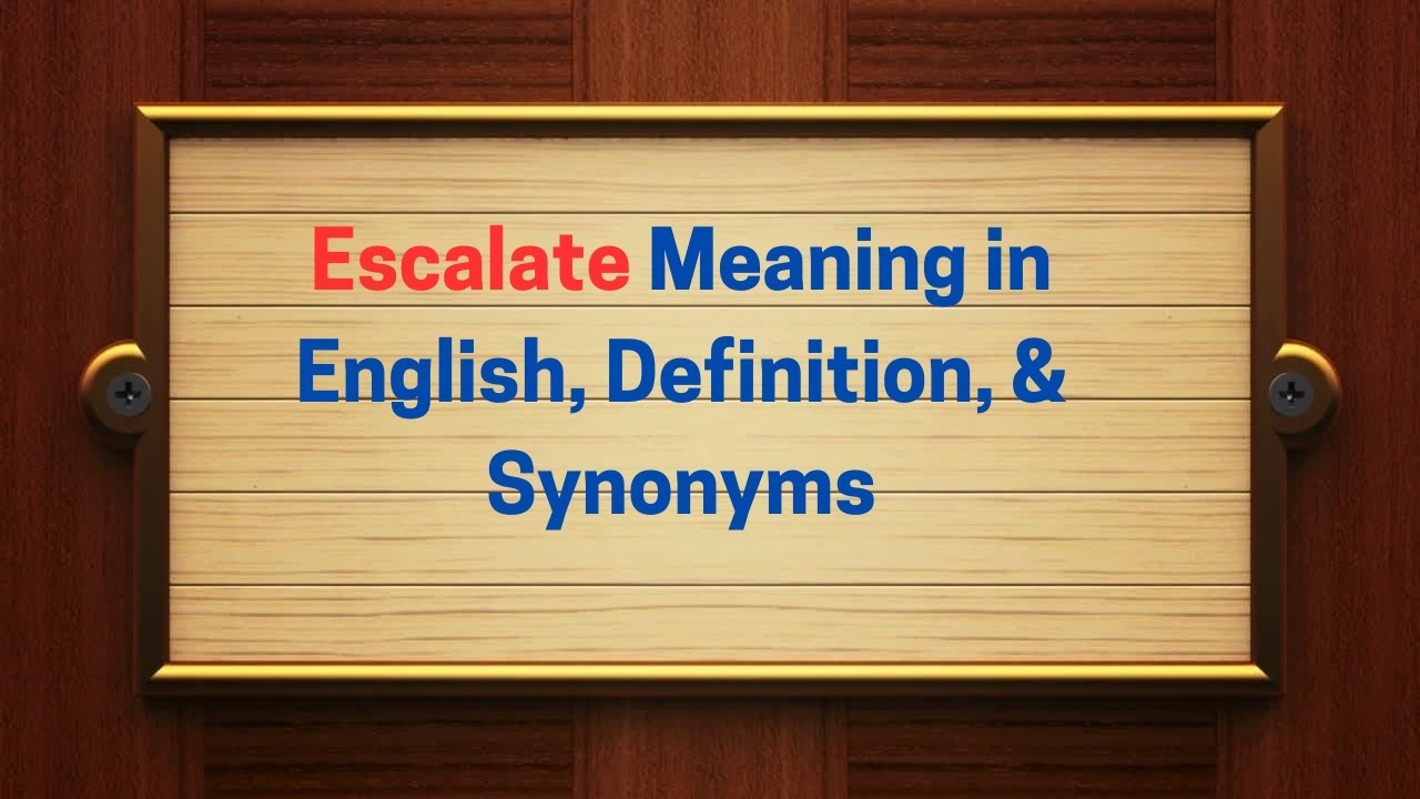 Escalate Meaning in English, Definition, & Synonyms | Thesaurus Thrive