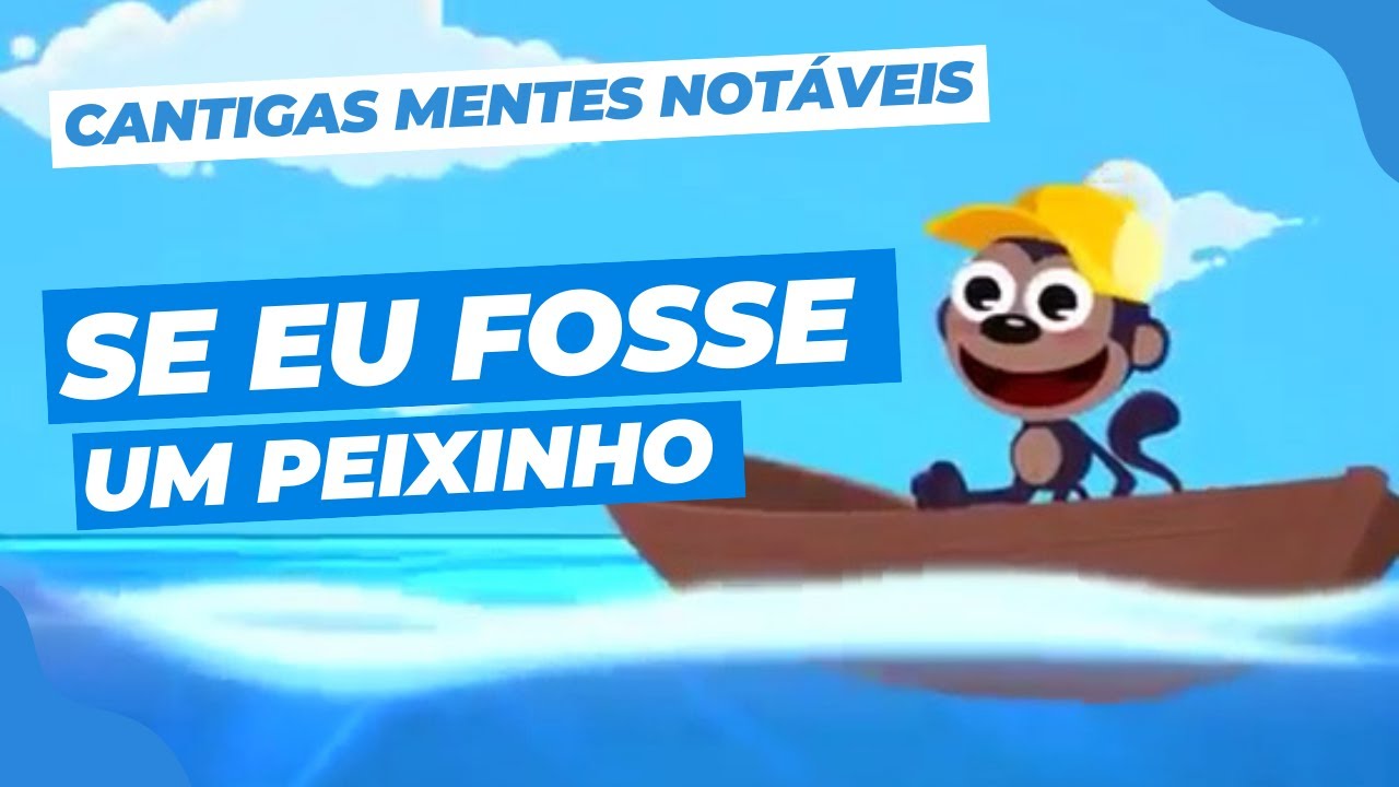 SE EU FOSSE UM PEIXINHO | Cantigas Jardim Notável