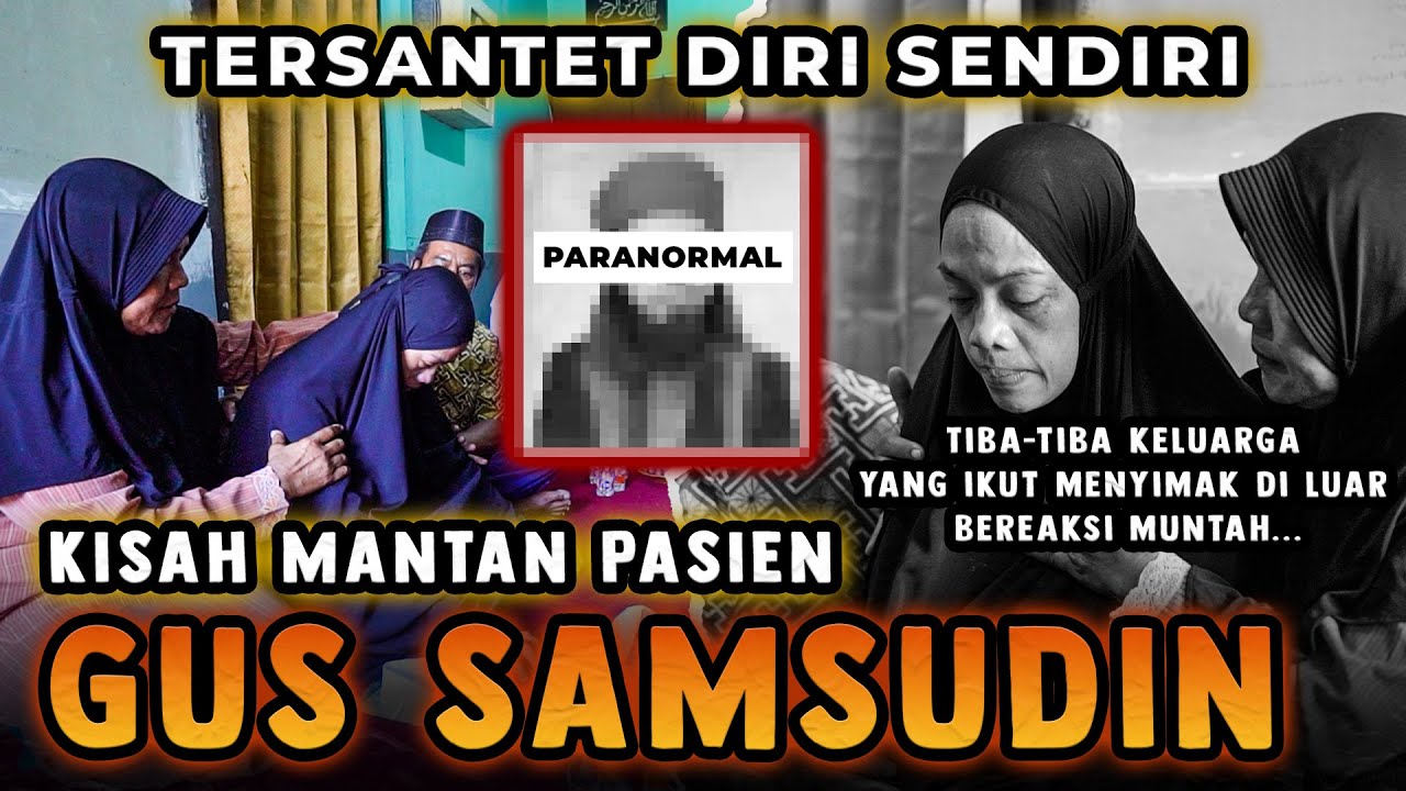 KISAH MANTAN PASIEN GUS SAMSUDIN | Tiba-tiba keluarga yang ikut menyimak di luar bereaksi muntah