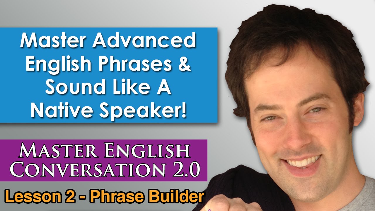 Advanced English Phrases 3 - How To Speak English Naturally - Master English Conversation 2.0