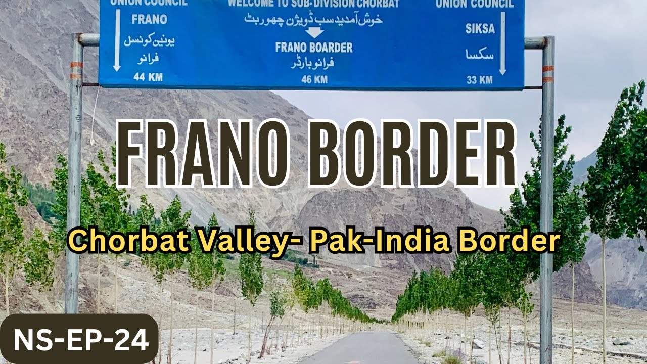 Frano Pak- India Border of Chorbat Valley, Recently opend by Pakistan Govt.NS-Ep-25