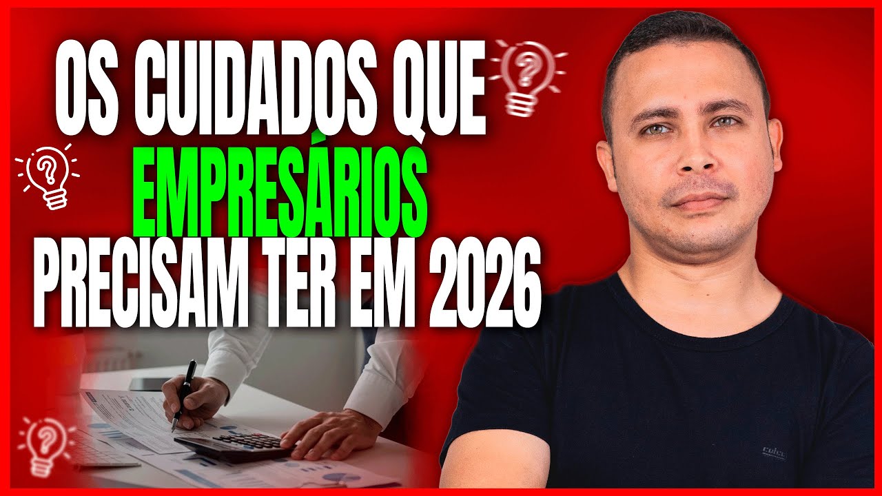 OS CUIDADOS QUE EMPRESARIOS PRECISAM TER EM 2026