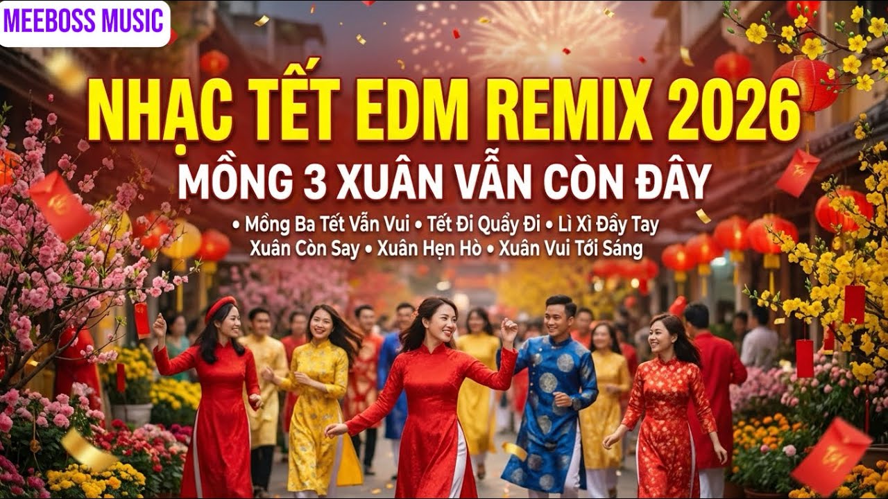 Nhạc Tết 2026 EDM Mới Nhất – Nhạc Xuân Remix Hay Nhất, Nghe Là Thấy Tết | Đón Tết Nguyên Đán 2026