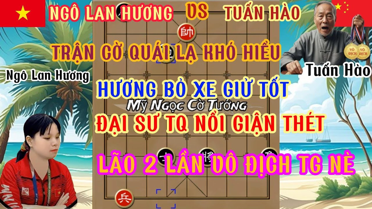 Trận cờ quái lạ sao bỏ xe giữ tốt khó hiểu Ngô Lan Hương VS Tuấn Hào lối đánh tư duy sắc bén...