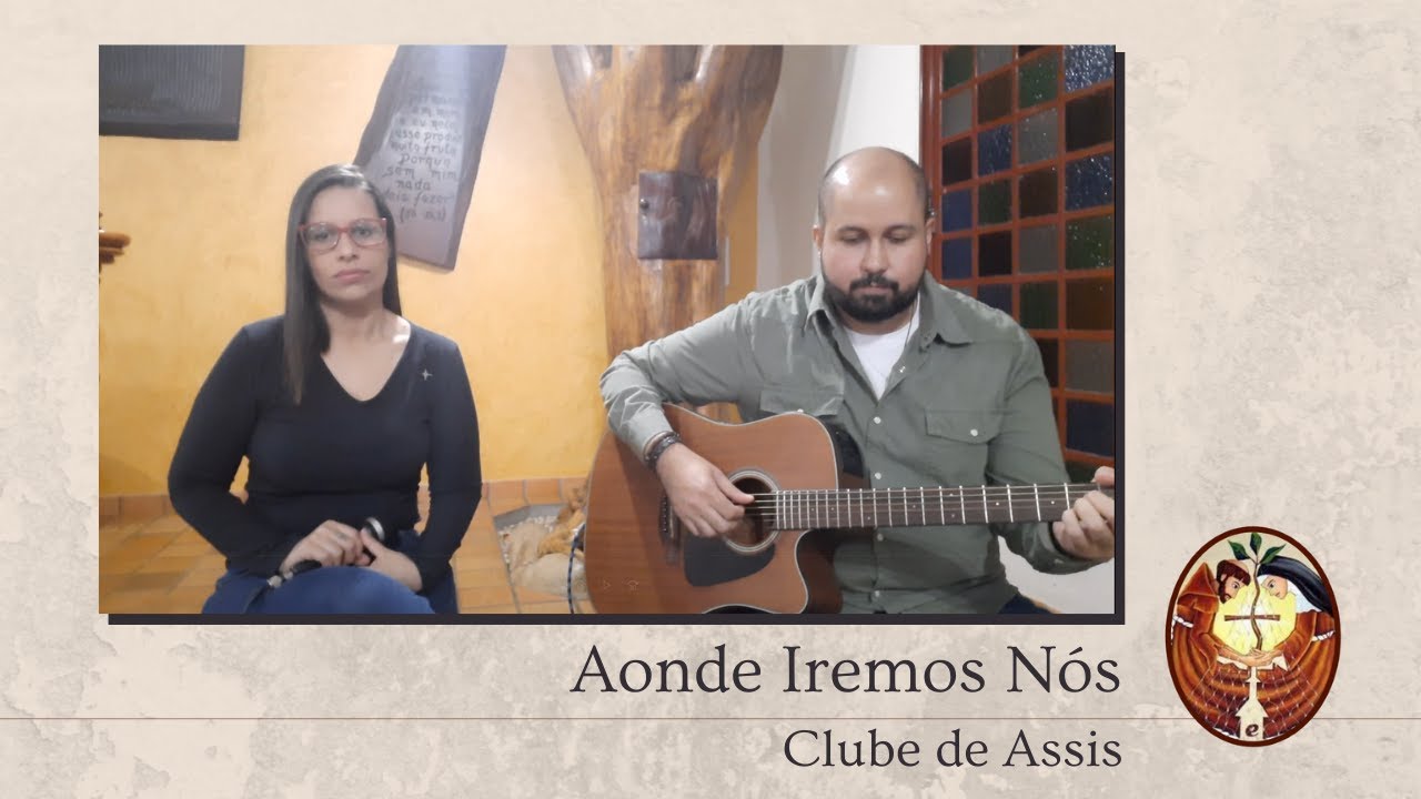 Aonde Iremos Nós  (Canto de Comunhão) | Clube de Assis