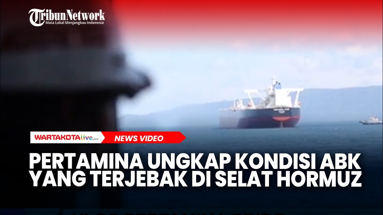Pertamina Ungkap Kondisi Terkini ABK yang Terjebak di Selat Hormuz