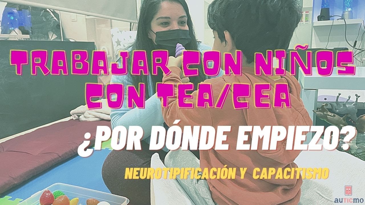 TRABAJAR CON NIÑOS CON TEA/CEA ¿Por dónde empiezo?Neurotipificación y capacitismo