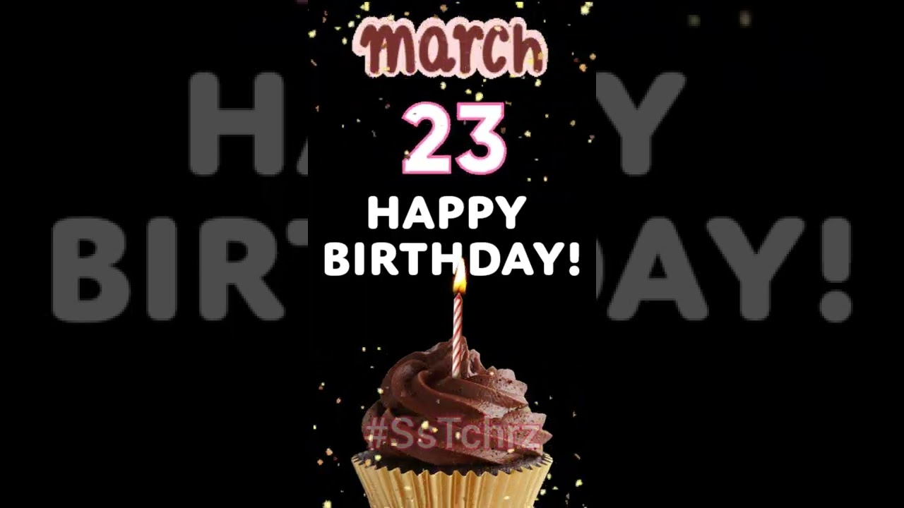 Happy Birthday | 23rd March | WhatsApp Status | Greetings | Happy Birthday To You | Birthday Wishes