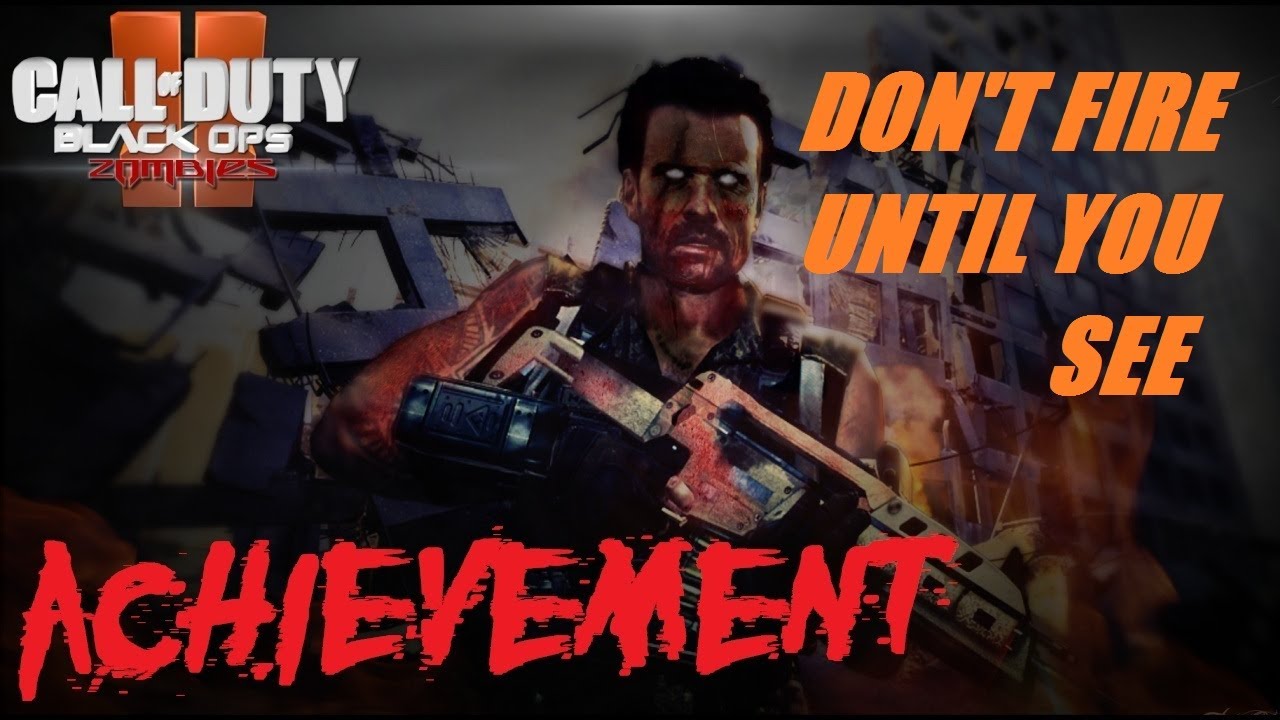 Black Ops 2 Zombies: Don't Fire Until You See Trophy/Achievement