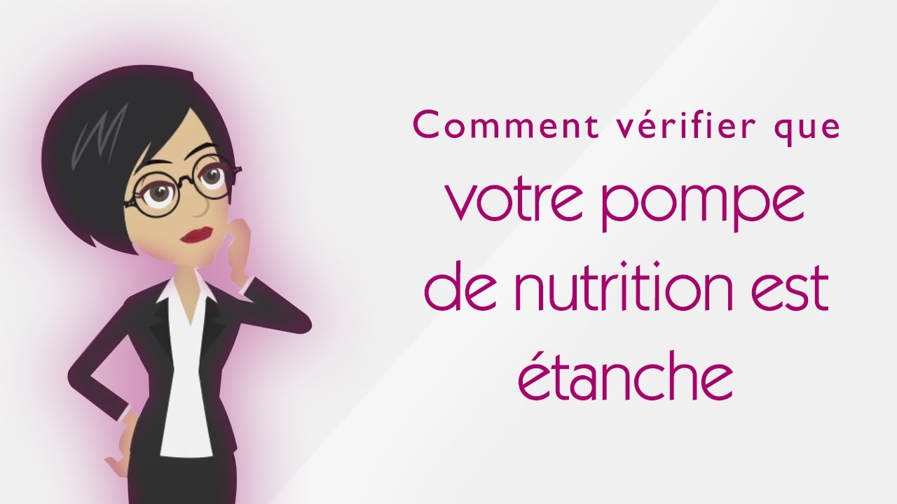 Comment v&eacute;rifier que votre pompe de nutrition est &eacute;tanche