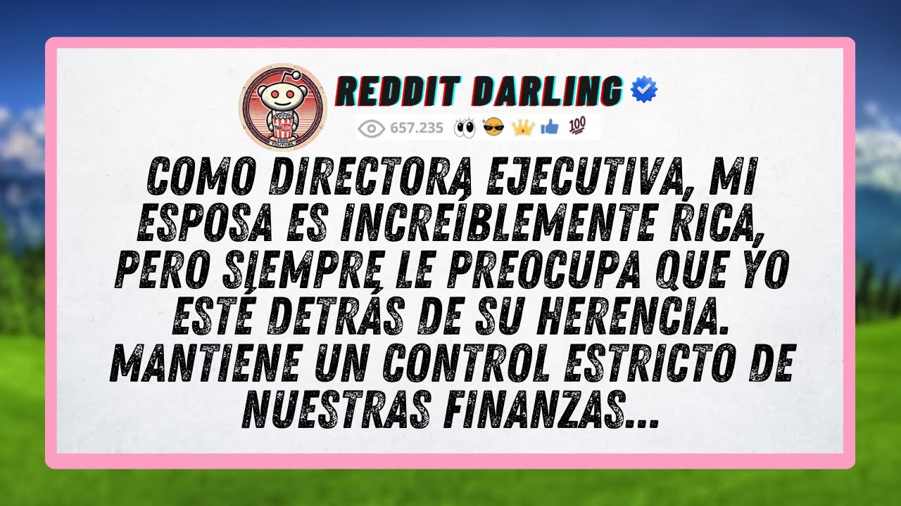 Como directora ejecutiva, mi esposa es increíblemente rica, pero siempre le preocupa que yo esté...