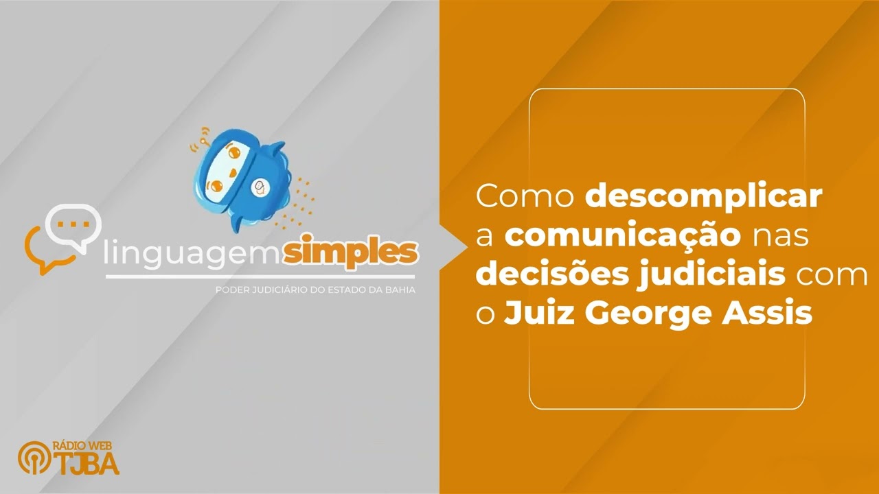 Linguagem Simples | Como descomplicar a comunica&ccedil;&atilde;o nas decis&otilde;es judiciais com Juiz George Assis