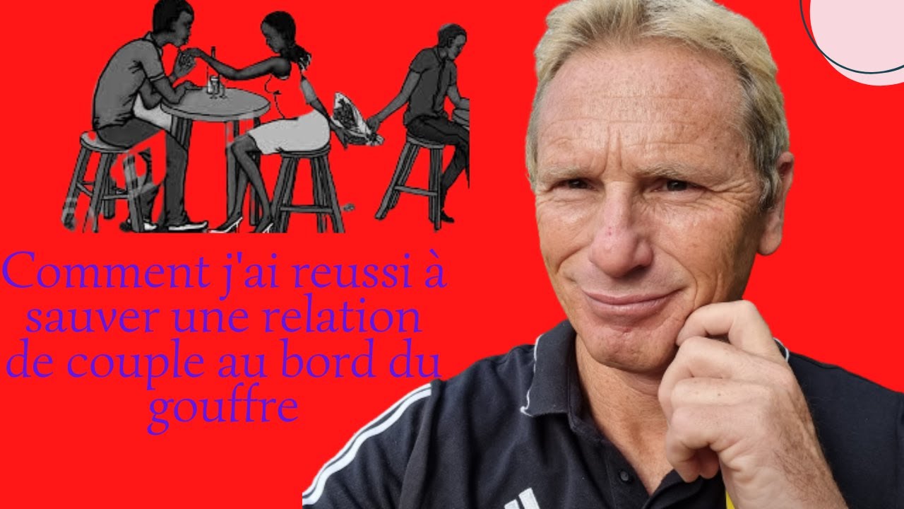 Comment j'ai reussi à sauver une relation de couple au bord du gouffre