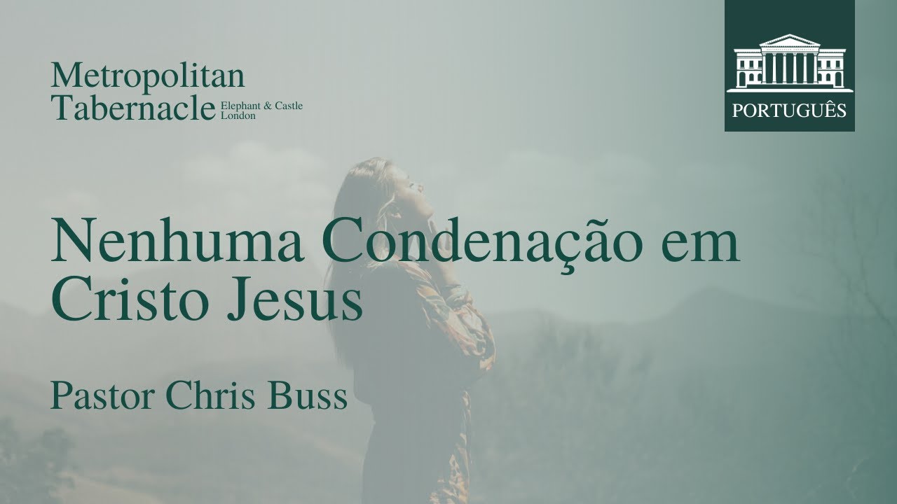 Nenhuma Condenação em Cristo Jesus (Romanos 8.1) | Pastor Chris Buss