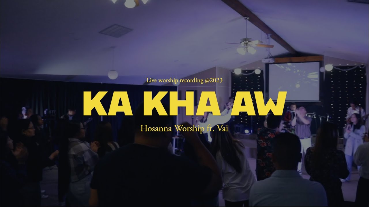Ka Kha Aw | Hosanna Worship ft. Vai ( Live )