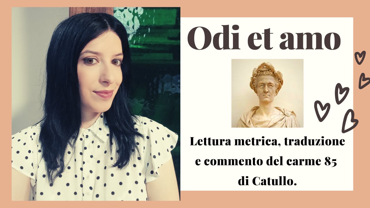 ODI ET AMO  Metrica, traduzione e commento