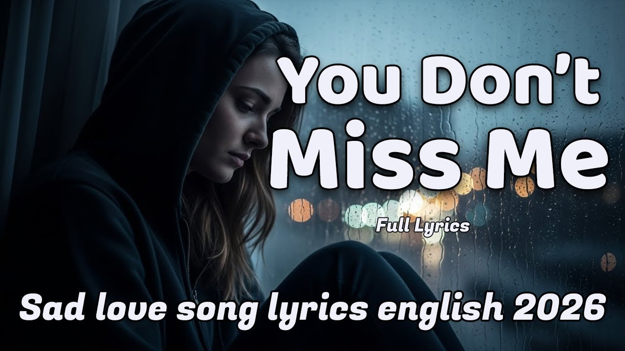 You Don’t Miss Me | Sad love song lyrics english 2026