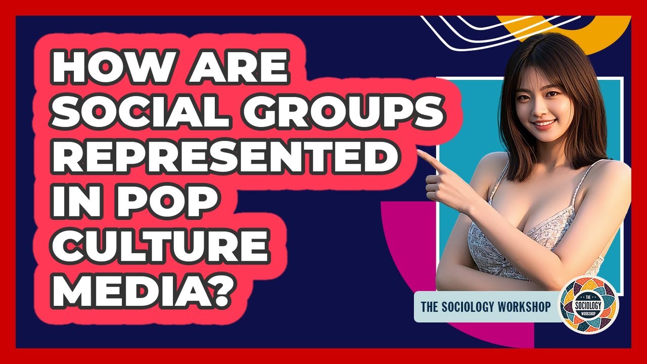 How Are Social Groups Represented In Pop Culture Media? - The Sociology Workshop