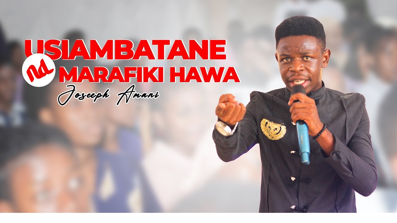 USIAMBATANE NA  MARAFIKI HAWA.PASTOR JOSEPH AMANI