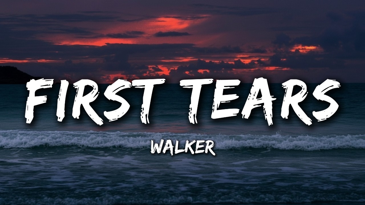 Walker - First Tears (Lyrics) Broken Song