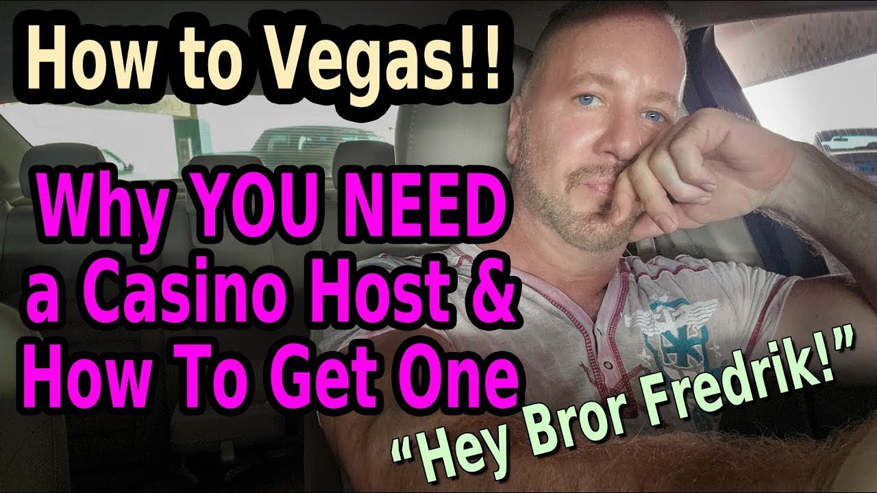 YOU NEED A CASINO HOST IN LAS VEGAS! - HOW TO GET ONE