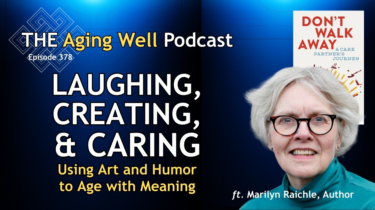 Mom's Joyful Dementia Journey | The Aging Well Podcast w Marilyn Raichle