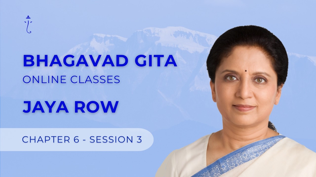 BHAGAVAD GITA BY JAYA ROW - Chapter 6 Session 3 - 28th February 2026