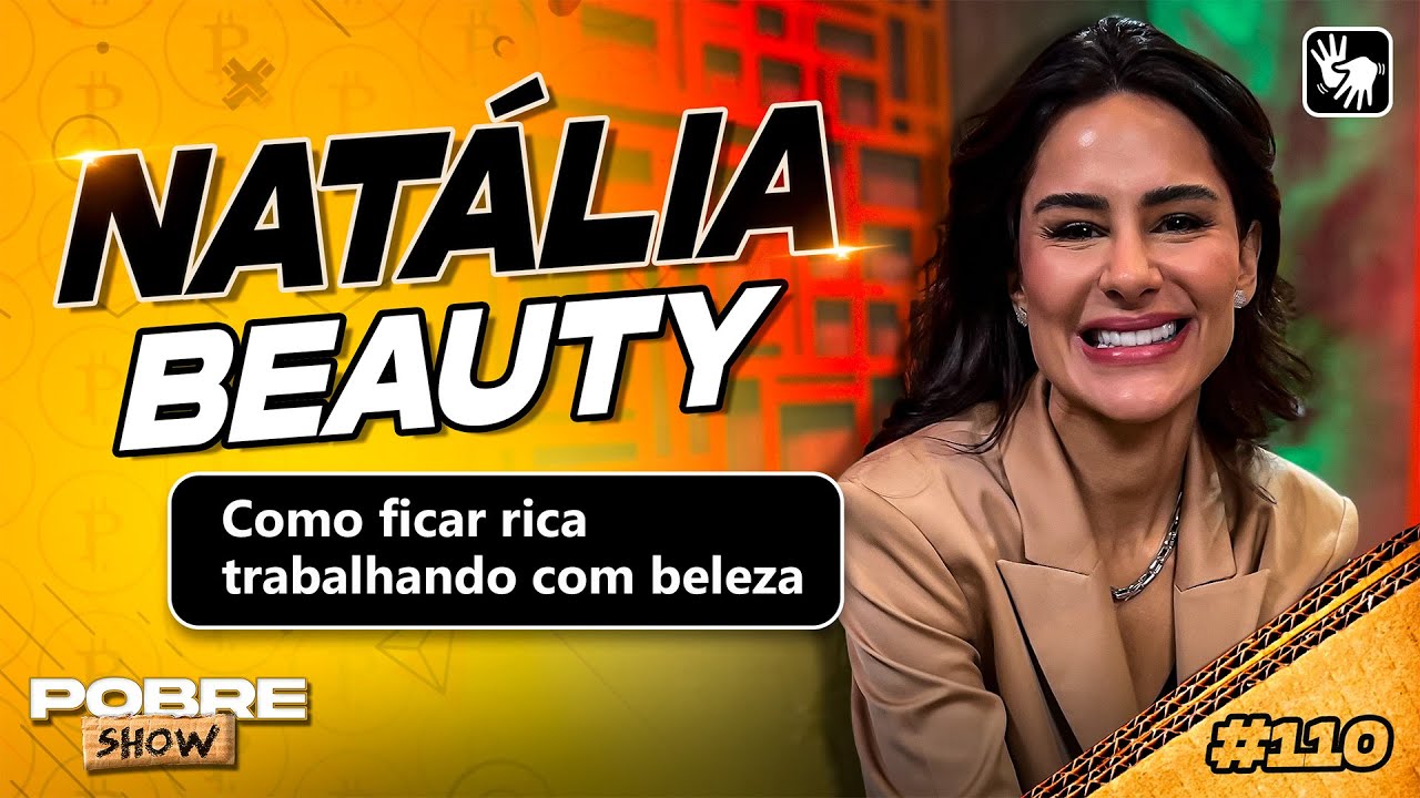 TUDO SOBRE COMO EMPREENDER NO MERCADO DE BELEZA | Natalia Beauty no Pobre Show